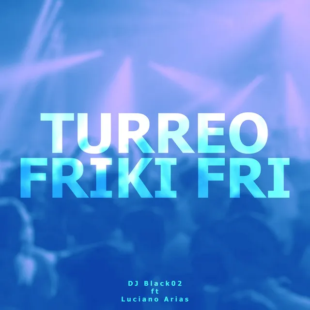 Turreo Friki Fri