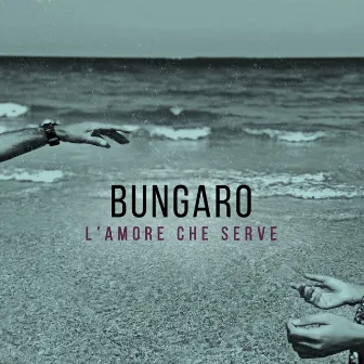 L'amore che serve by Bungaro