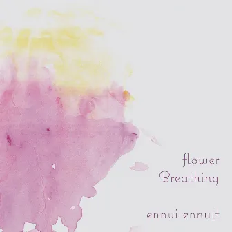 flower / Breathing by ennui ennuit