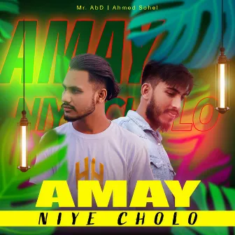 Amay Niye Cholo by Ahmed Sohel