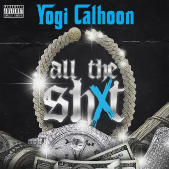 All the Shxt by Yogi Calhoon