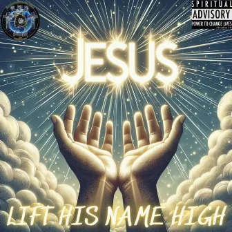 LIFT HIS NAME HIGH by Loj Prodical