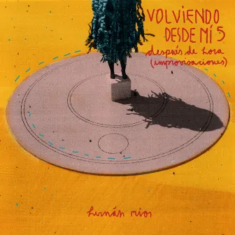 Volviendo Desde Mí, Vol. 5: Después de Hora (Improvisaciones) by Hernán Ríos