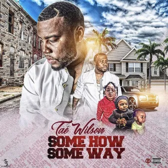 Some How Some Way by Taé Wilson