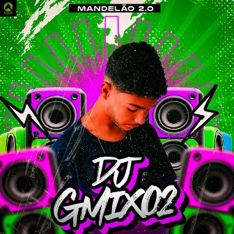 Mandelão 2.0 by DJ Gmix02