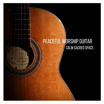 Peaceful Worship Guitar by Calm Sacred Space