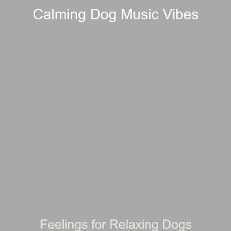 Feelings for Relaxing Dogs by 