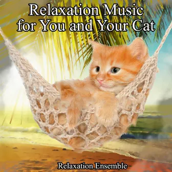 Relaxation Music for You and Your Cat by Relaxation Ensemble