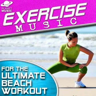 Exercise Music for the Ultimate Beach Workout by The Fit Co.