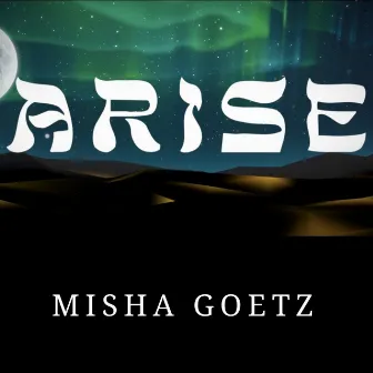 Arise by Misha Goetz