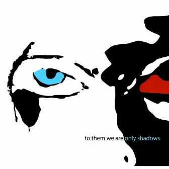 To Them We Are Only Shadows by Worm is Green