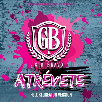 Atrévete (Full Reggeaton) by Gio Bravo