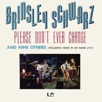 Please Don't Ever Change by Brinsley Schwarz