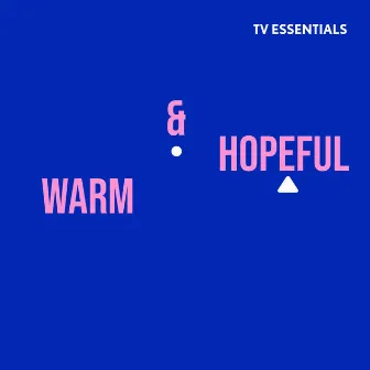 TV Essentials - Warm & Hopeful by Sam Connelly