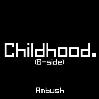 Childhood (Back-Side) by Ambush