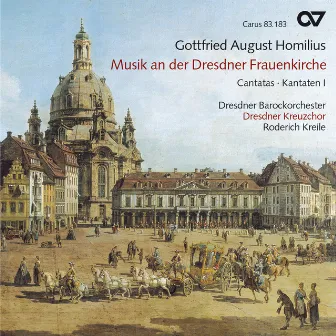 Gottfried August Homilius: Musik an der Dresdner Frauenkirche - Kantaten I by Gottfried August Homilius