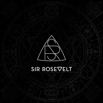 Sir Rosevelt by Sir Rosevelt