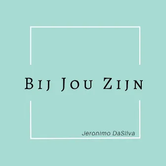 Bij Jou Zijn by Jeronimo Dasilva