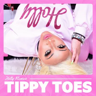 Tippy Toes by HOLLY MONROE