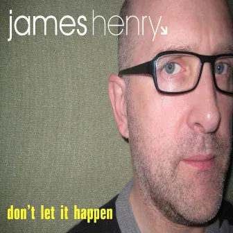 Don't Let It Happen by James Henry