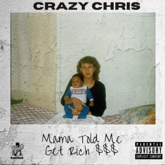 Mama Told Me Get Rich by Crazy Chris