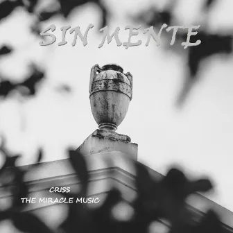 Sin Mente by CRISS THE MIRACLE MUSIC