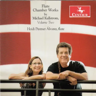 Kallstrom: Flute Chamber Works, Vol. 2 by Michael Kallstrom