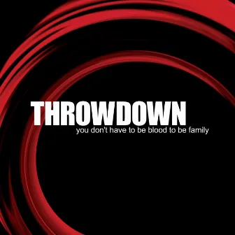 You Don't Have To Be Blood To Be Family by Throwdown