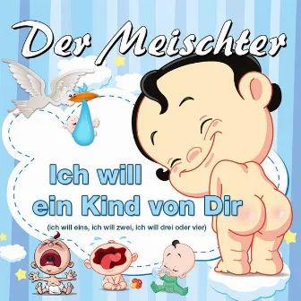 Ich will ein Kind von Dir by Der Meischter