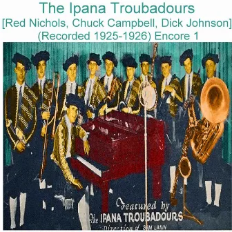 The Ipana Troubadours (Red Nichols, Chuck Campbell, Dick Johnson) [Recorded 1925-1926] [Encore 1] by Ipana Troubadours