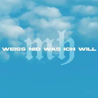 Weiss Nid Was Ich Will by MH