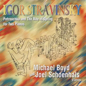 Stravinsky: Petrushka & The Rite of Spring (Version for 2 Pianos) by Joel Schoenhals