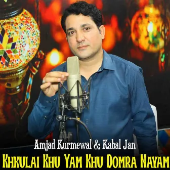 Khkulai Khu Yam Khu Domra Nayam by Kabal Jan