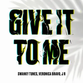 Give It To Me by Veronica Bravo