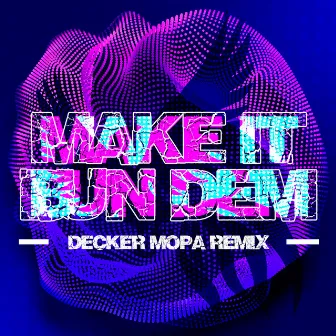 Make It Bun Dem (Remix) by Decker Mopa