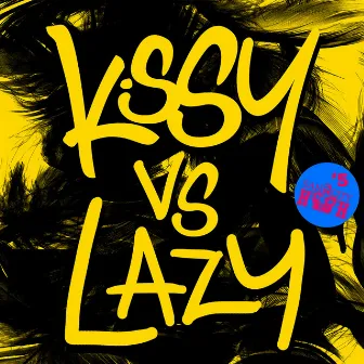 Kissy Vs Lazy by Kissy Sell Out