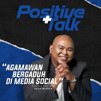 Positif Talk : Agamawan Bergaduh Di Media Social by Razin Mestica