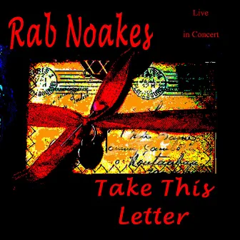 Take This Letter - Live In Concert by Rab Noakes