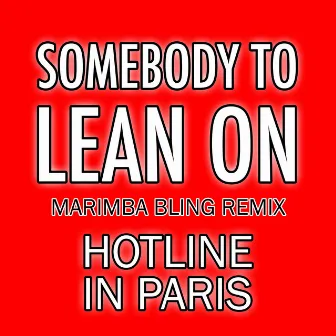 Somebody to Lean On (Marimba Bling Remix) by Hotline in Paris