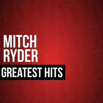 Mitch Ryder Greatest Hits by Mitch Ryder