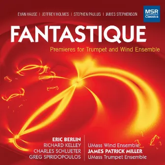 Fantastique - Premieres for Trumpet and Wind Ensemble by Eric Berlin