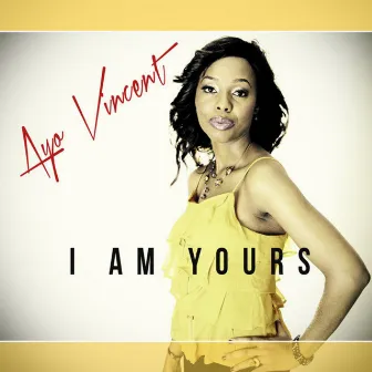 I Am Yours by Ayo Vincent