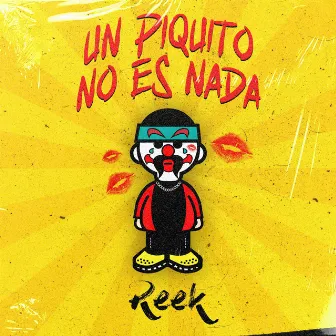 Un Piquito No Es Nada by Reek