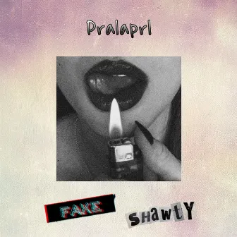 Fake Shawty by Pralaprl