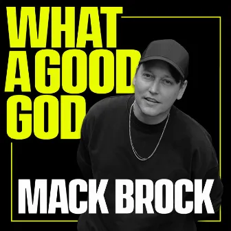 What A Good God by Mack Brock