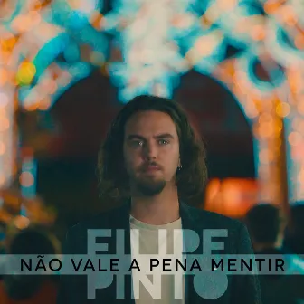 Não Vale A Pena Mentir by Filipe Pinto