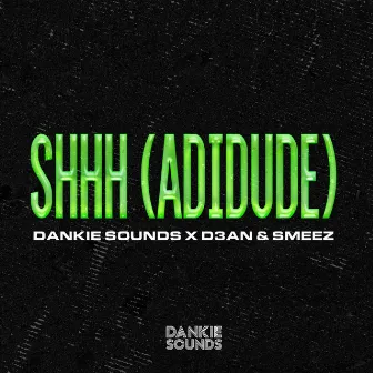 SHHH (ADIDUDE) by DANKIE SOUNDS