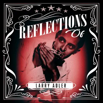 Reflections of Larry Adler by Larry Adler