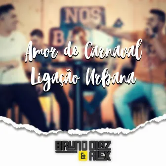 Amor de Carnaval / Ligação Urbana (Ao Vivo) by Bruno Diaz e Alex