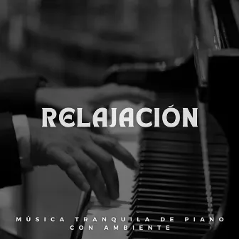 Relajación: Música Tranquila De Piano Con Ambiente by Relajacion y Serenidad